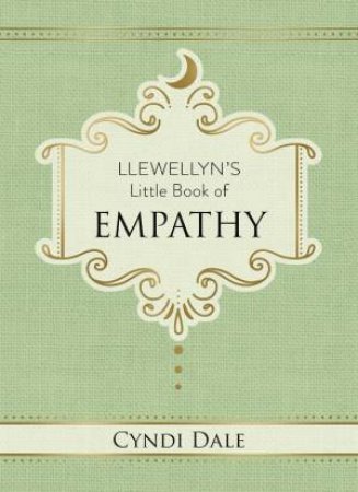 Llewellyn's Little Book Of Empathy by Cyndi Dale