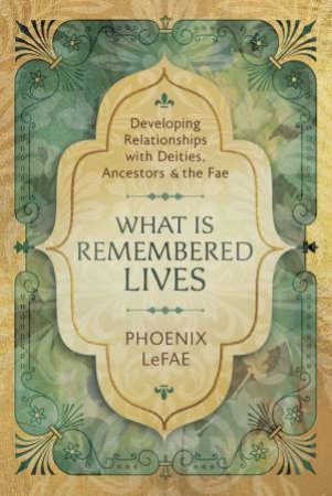 What Is Remembered Lives by Phoenix Lefae