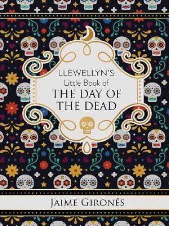 Llewellyn's Little Book Of The Day Of The Dead by Jaime Gironés