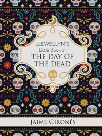 Llewellyn's Little Book Of The Day Of The Dead by Jaime Girons