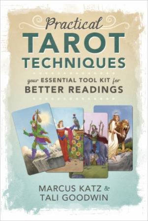 Practical Tarot Techniques by Marcus Katz & Tali Goodwin