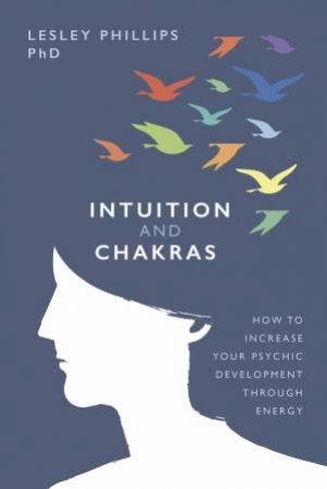 Intuition And Chakras by Lesley Phillips