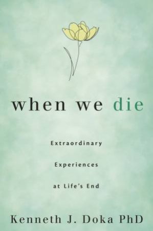 When We Die by Kenneth  J. Doka  Phd