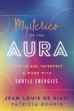 Mysteries Of The Aura by Jean-Louis And Bourin, Patricia De Biasi