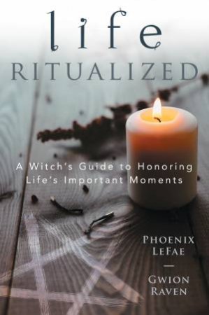 Life Ritualized by Gwion Raven & Phoenix Lefae