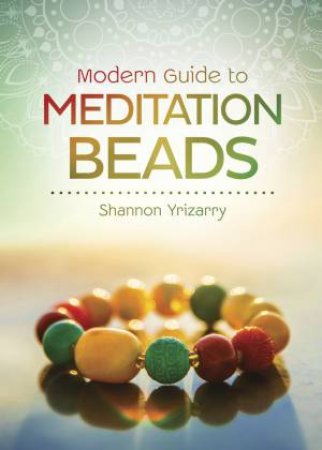 Modern Guide To Meditation Beads by Shannon Yrizarry