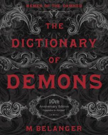 The Dictionary Of Demons: 10th Anniversary Edition by M. Belanger