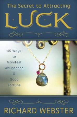 The Secret To Attracting Luck by Richard Webster