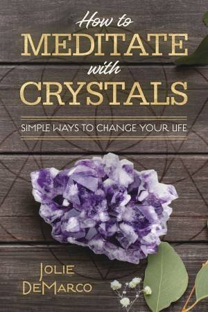 How To Meditate With Crystals by Jolie Demarco