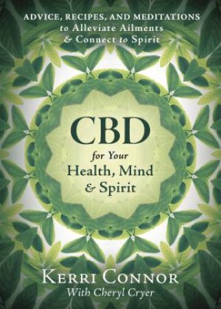 CBD For Your Health, Mind, And Spirit by Kerri Connor
