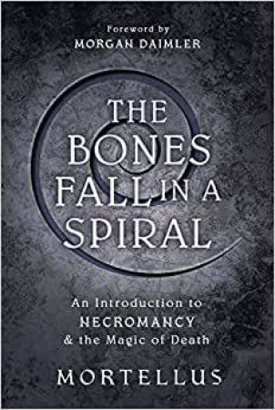 The Bones Fall In A Spiral by Morgan Daimler & Mortellus