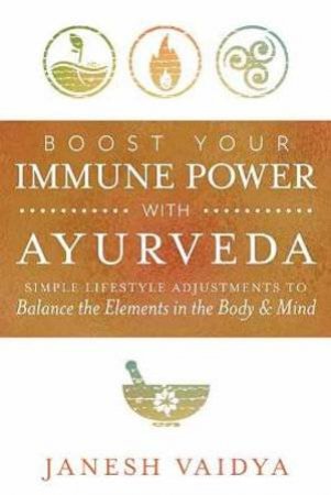 Boost Your Immune Power With Ayurveda by Janesh Vaidya