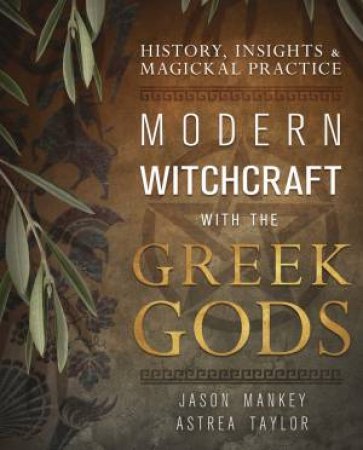 Modern Witchcraft With The Greek Gods by Jason Mankey And Astrea Taylor