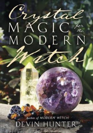 Crystal Magic For The Modern Witch by Devin Hunter