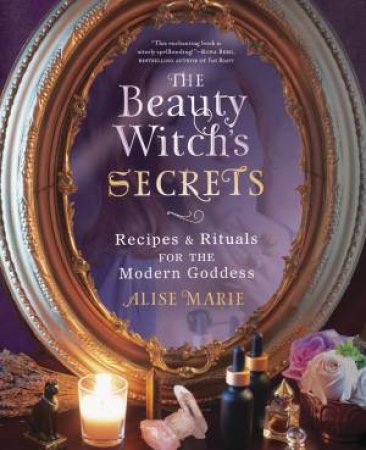 The Beauty Witch's Secrets by Alise Marie