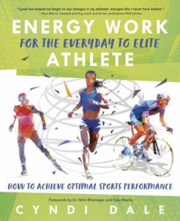 Energy Work For The Everyday To Elite Athlete by Cyndi Dale