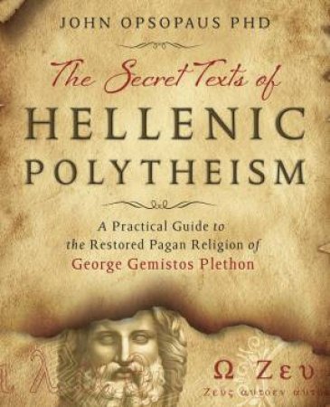 The Secret Texts Of Hellenic Polytheism by John Opsopaus