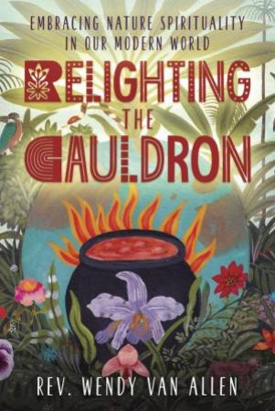 Relighting The Cauldron by Rev Wendy Van Allen