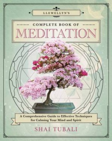 Llewellyn's Complete Book Of Meditation by Shai Tubali