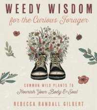 Weedy Wisdom For The Curious Forager