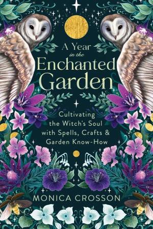 A Year In The Enchanted Garden by Monica Crosson