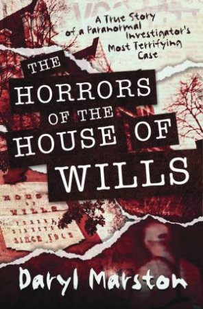 The Horrors Of The House Of Wills by Daryl Marston
