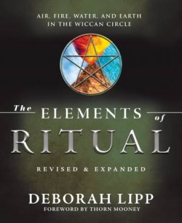 The Elements Of Ritual by Deborah  &  Mooney, Thorn Lipp