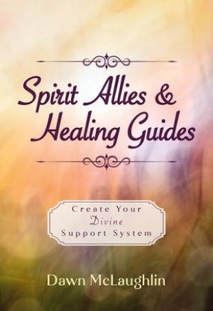 Spirit Allies  &  Healing Guides by Dawn Mclaughlin