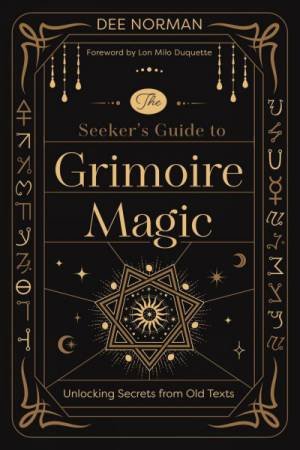 The Seeker's Guide To Grimoire Magic by Dee Norman