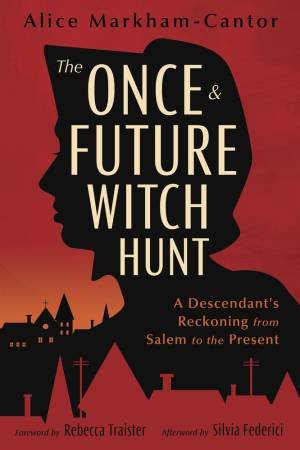 The Once  &  Future Witch Hunt by Alice  &  Et Al. Markham-Cantor
