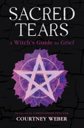 Sacred Tears by Courtney  &  Penczak, Christopher Weber