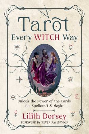 Tarot Every Witch Way by Lilith  &  Ravenwolf, Silver Dorsey