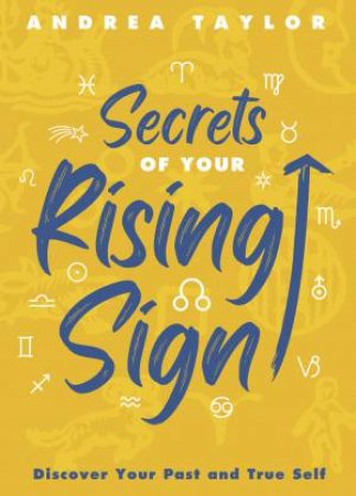 Secrets Of Your Rising Sign by Andrea Taylor