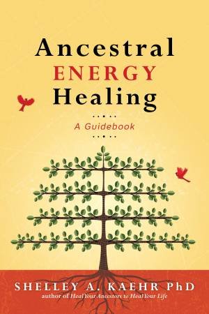 Ancestral Energy Healing by Shelley A. Phd  &  Dale, Cyndi Kaehr