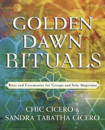 Golden Dawn Rituals by Chic  &  Cicero, Sandra Tabatha Cicero