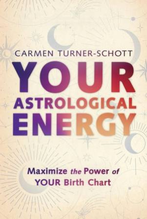 Your Astrological Energy by Carmen Turner-Schott