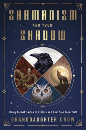 Shamanism And Your Shadow by Granddaughter Crow