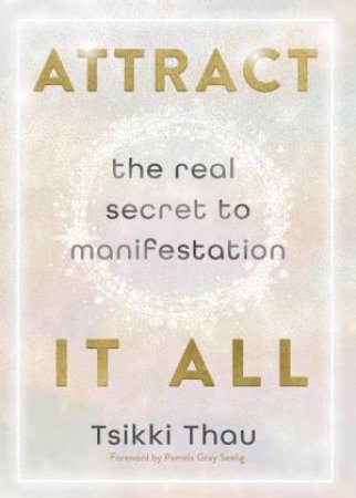 Attract It All by Tsikki  &  Seelig, Pamela Gray Thau