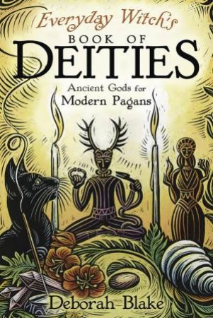 Everyday Witch's Book Of Deities by Deborah Blake
