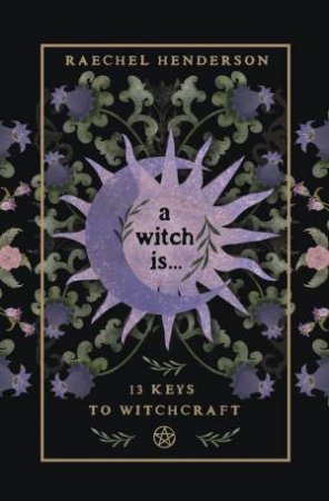 A Witch Is by Raechel Henderson