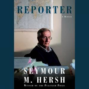 Reporter by Seymour M. Hersh