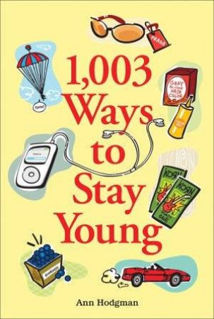 1003 Ways to Stay Young by Ann Hodgman