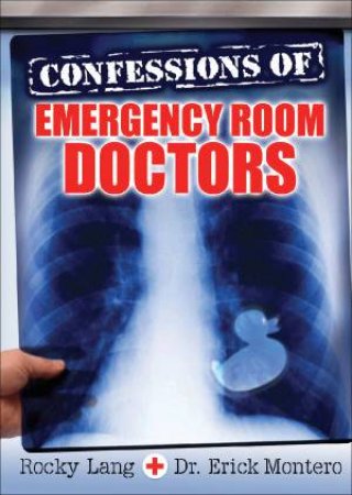 Confessions of Emergency Room Doctors by Rocky  and  Montero, Dr Erick Lang