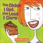 The Older I Get The Less I Care