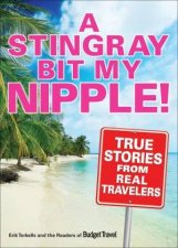 A Stingray Bit My Nipple True Stories From Real Travelers