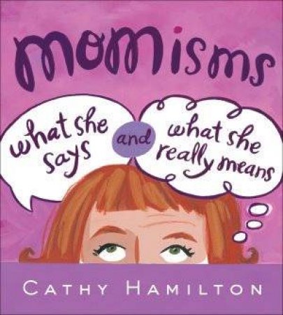 Momisms: What She Says And What She Really Means by Cathy Hamilton