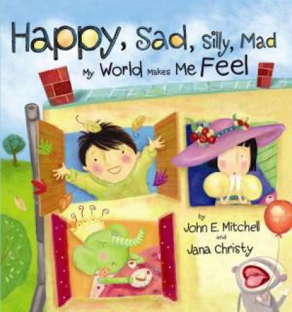 Happy, Sad, Silly, Mad: My World Makes Me Feel by John Mitchell