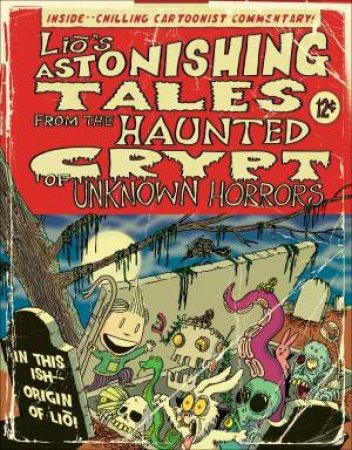 Lio's Astonishing Tales from the Haunted Crypt of Unknown Horrors by Mark Tatulli