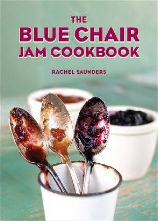 The Blue Chair Jam Cookbook by Rachel Saunders
