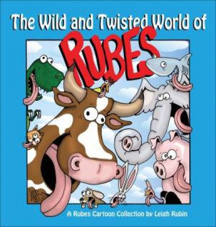 The Wild and Twisted World of Rubes by Leigh Rubin